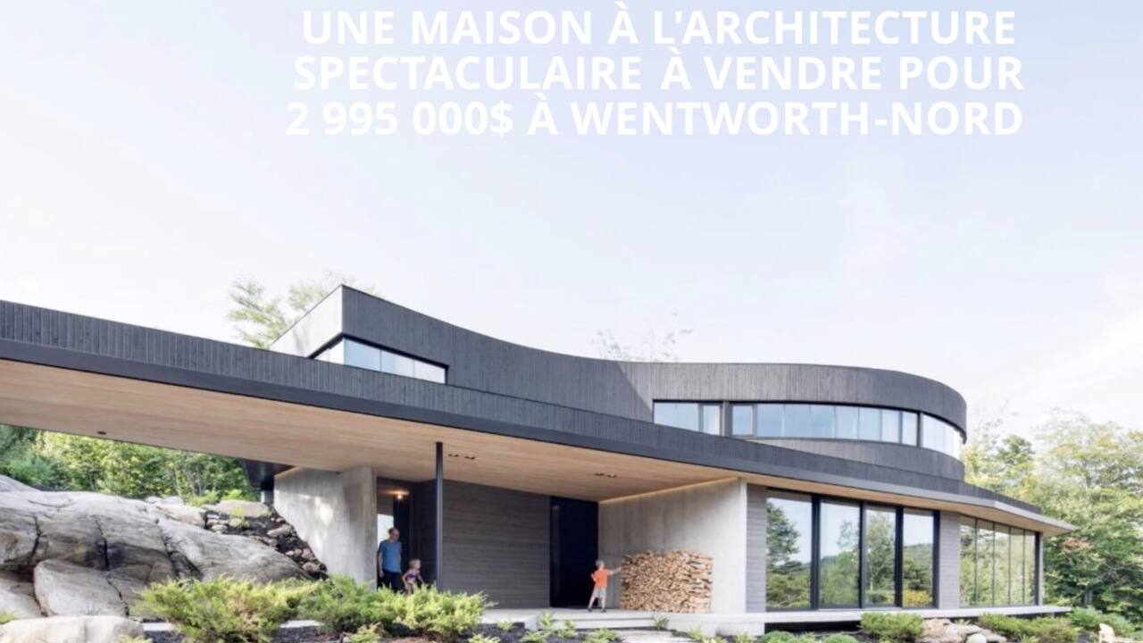 Une maison à l'architecture spectaculaire à vendre pour 2 995 000$ à Wentworth-Nord