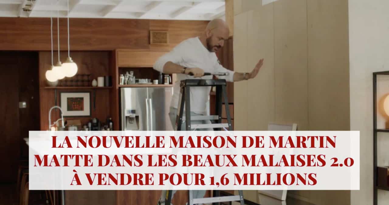 La nouvelle maison de Martin Matte dans Les Beaux malaises 2.0 en vente pour 1,6 millions