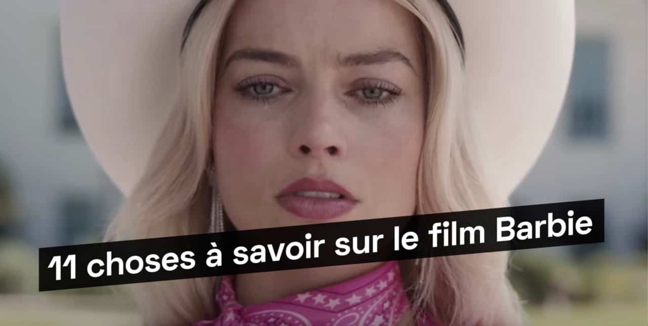 11 choses à savoir sur le film Barbie
