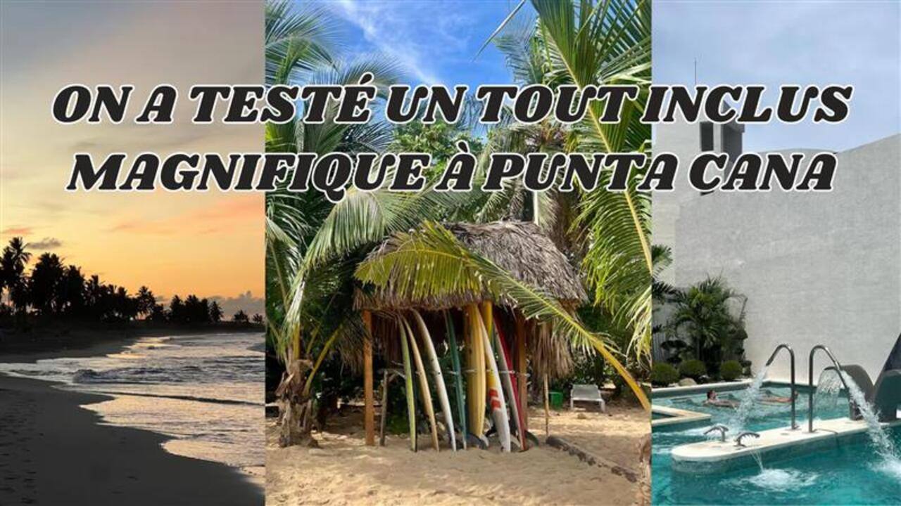 On a testé un tout inclus sur une plage sauvage magnifique à Punta Cana
