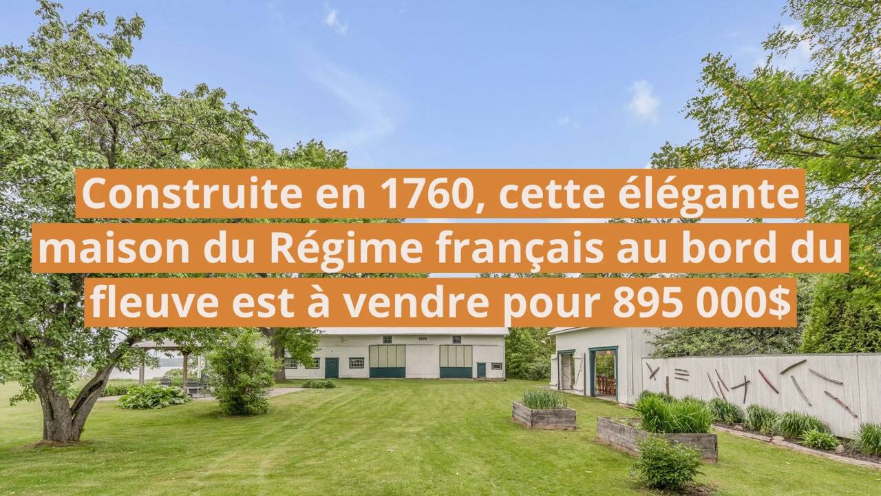 Construite en 1760, cette élégante maison du Régime français au bord du fleuve Saint-Laurent est à vendre pour 895 000$