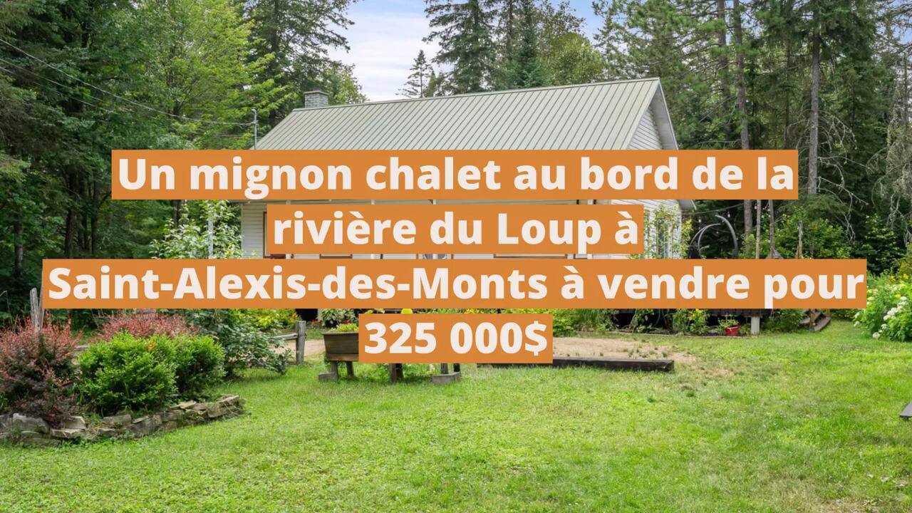 Un mignon chalet au bord de la rivière du Loup à Saint-Alexis-des-Monts à vendre pour 325 000$